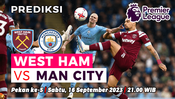 Prediksi West Ham vs Manchester City pada Pekan ke-5 Liga Inggris 2023-2024